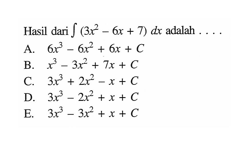 Hasil dari integral (3x^2-6x+7) dx  adalah  .... 