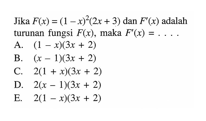 Jika F(x)=(1-x)^2(2 x+3) dan F^(x) adalah turunan fungsi F(x), maka F^(x)=...