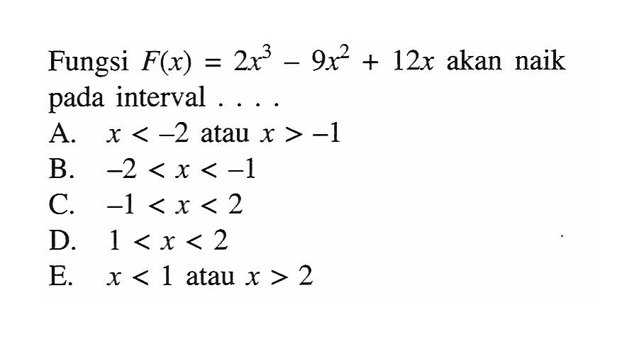 Fungsi F(x)=2x^3-9x^2+12 x akan naik pada interval. . . .