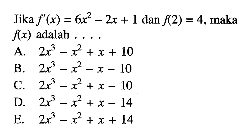 Jika f'(x)=6 x^2-2x+1 dan f(2)=4, maka f(x) adalah...