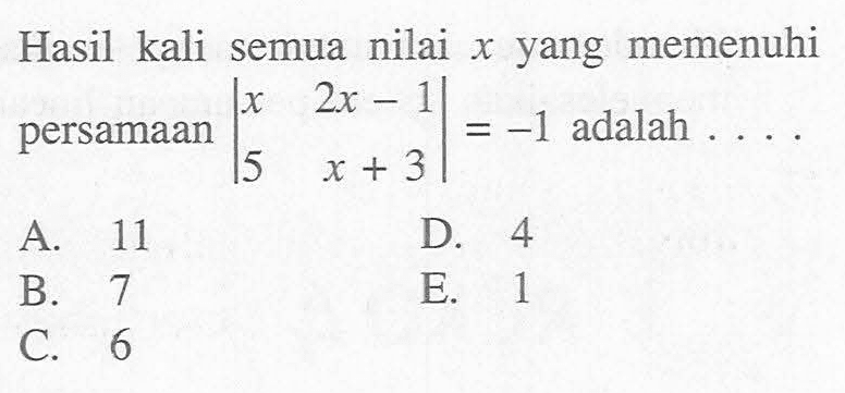 Hasil kali semua nilai x yang memenuhi persamaan |x 2x-1 5 x+3|=-1 adalah....