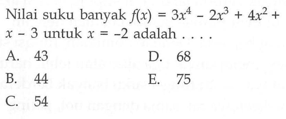 Nilai suku banyak f(x)=3x^4-2x^3+4x^2+x-3 untuk x=-2 adalah ..