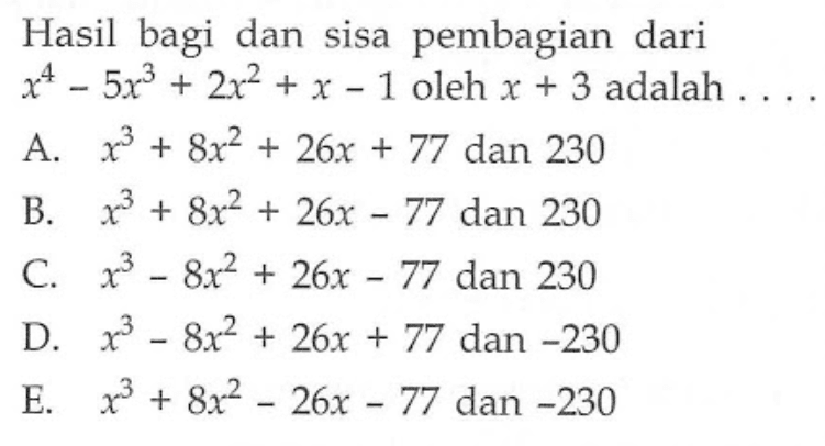 Hasil bagi dan sisa pembagian dari x^4- 5x^3 + 2x^2 +X -1 oleh x + 3 adalah