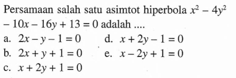Persamaan salah satu asimtot hiperbola x^2-4y^2-10x-16y+13 = 0 adalah....