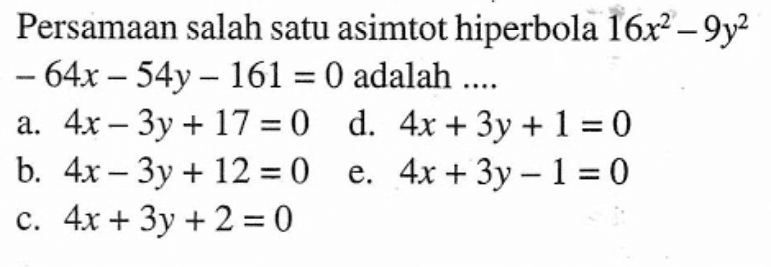 Persamaan salah satu asimtot hiperbola 16x^2-9y^2-64x-54y-161=0 adalah ....