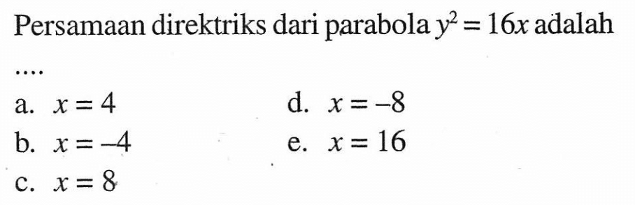 Persamaan direktriks dari parabola y^2=16x adalah ....