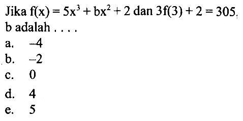 Jika f(x)=5x^3+bx^2+2 dan 3f(3)+2 = 305. b adalah....
