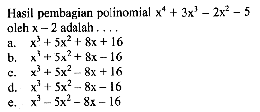 Hasil pembagian polinomial x^4+3x^3-2x^2-5 oleh x-2 adalah ....