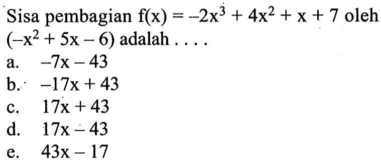 Sisa pembagian f(x)=-2x^3+4x^2+x+7 oleh (-x^2+5x-6) adalah ....