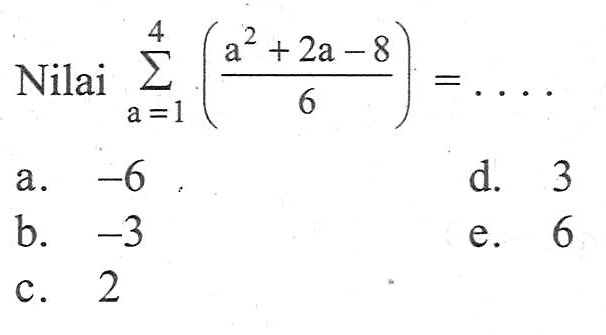 Nilai sigma a=1 4 (a^2+2a-8)/6= ...