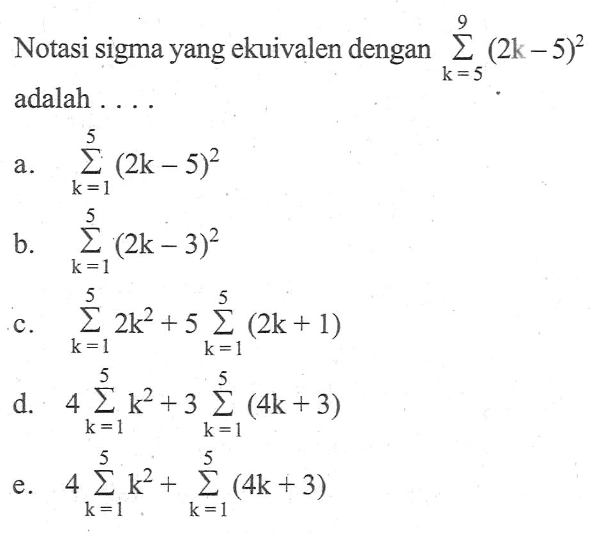 Notasi sigma yang ekuivalen dengan sigma k=5 9 (2k-5)^2 adalah