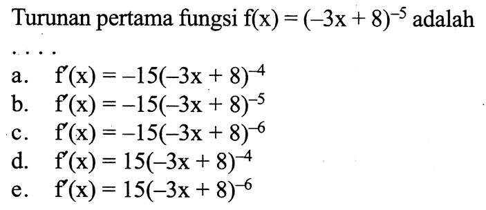 Turunan pertama fungsi  f(x)=(-3x+8)^-5  adalah