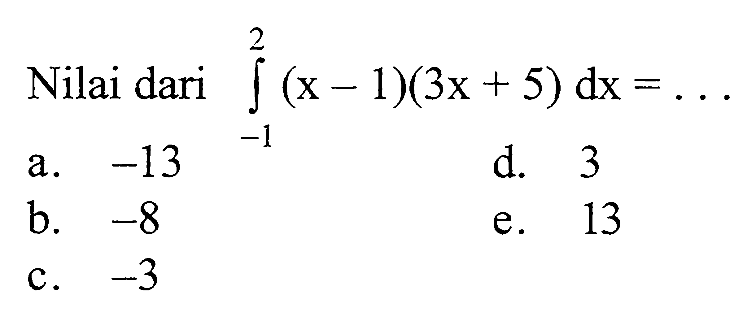 Nilai dari integral -1 2 (x-1)(3x+5) dx=...