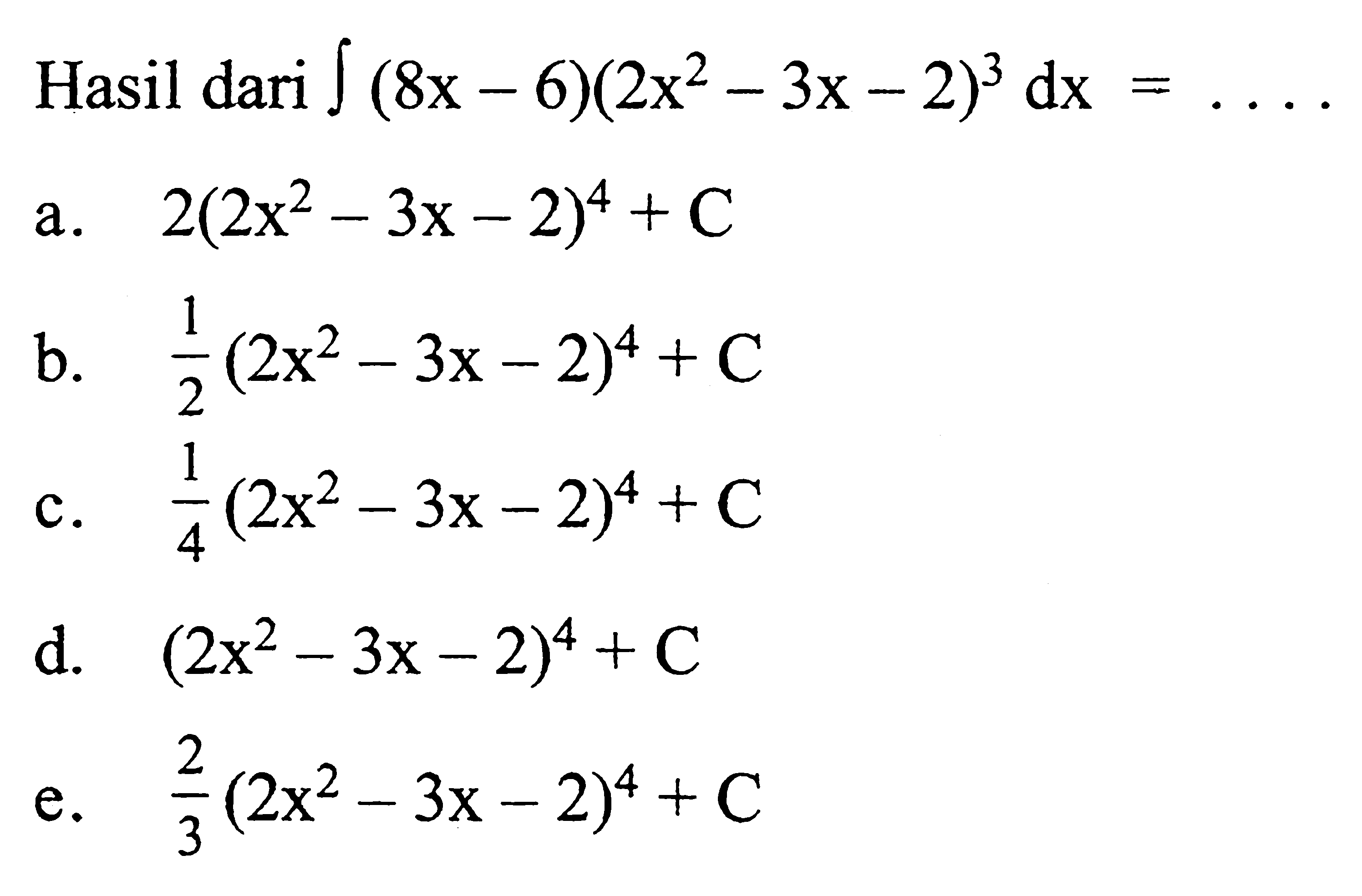 Hasil dari integral (8x-6)(2x^2-3x-2)^3 dx=.... 