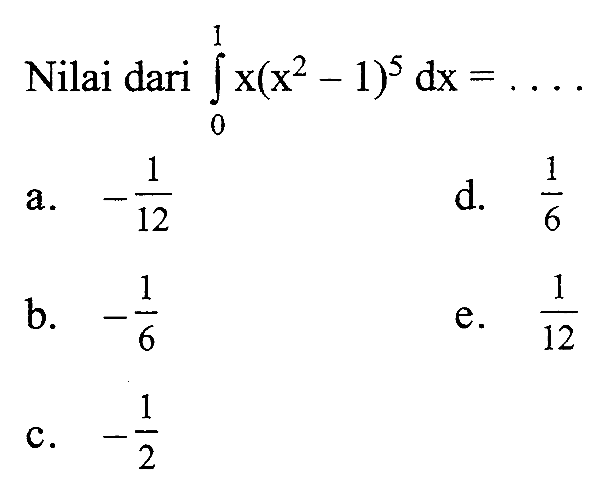 Nilai dari integral 0 1 x(x^2-1)^5 dx= ...