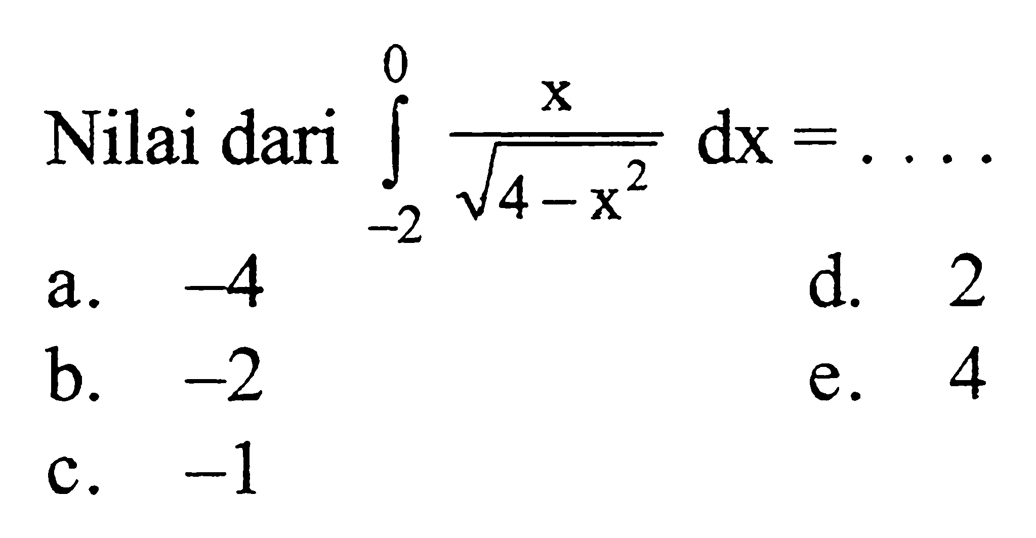 Nilai dari integral 0,-2 x/akar(4-x^2) dx =...