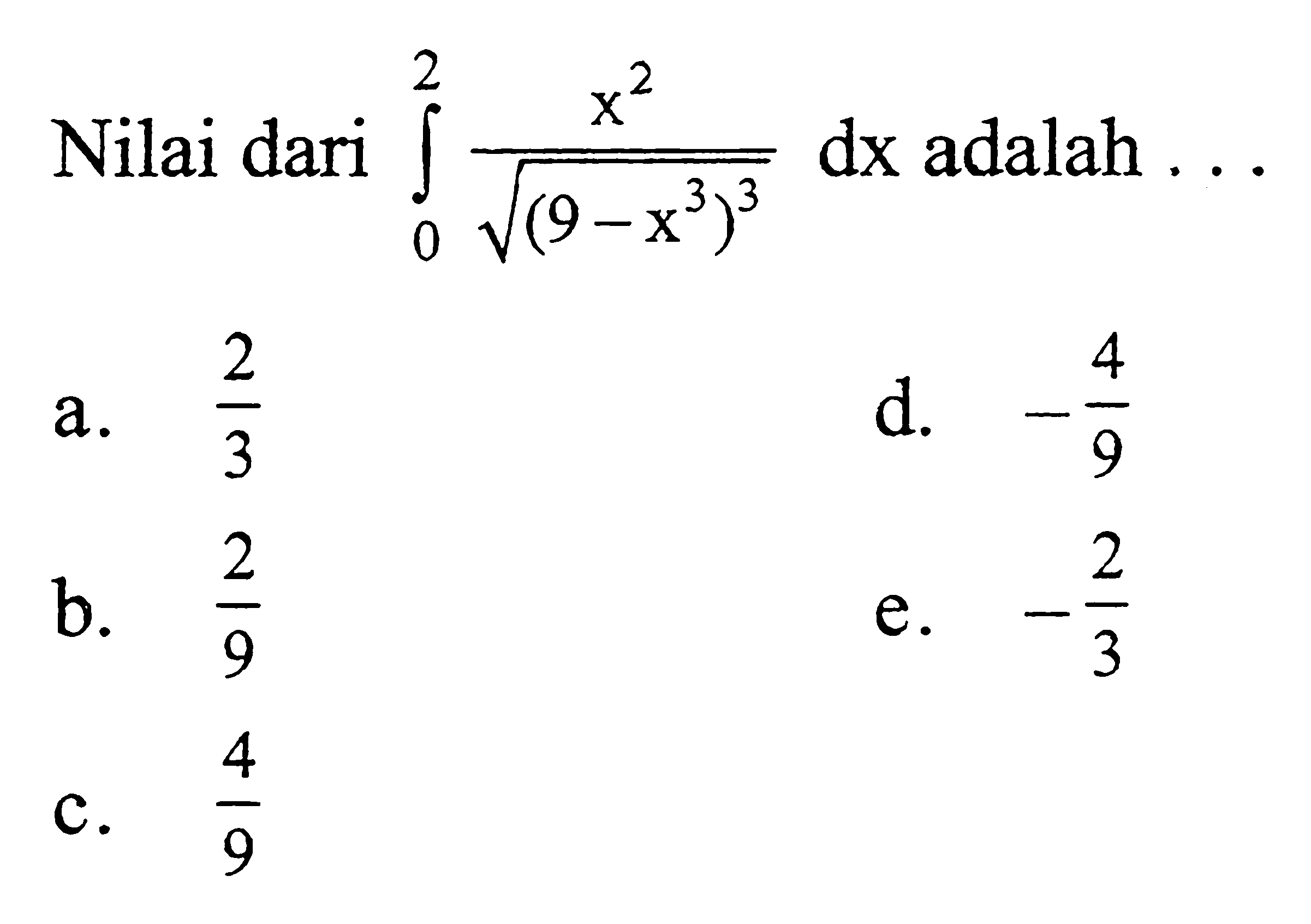 Nilai dari  integral dari 0 2 x^2/(akar((9-x^3)^3))dx  adalah ...
