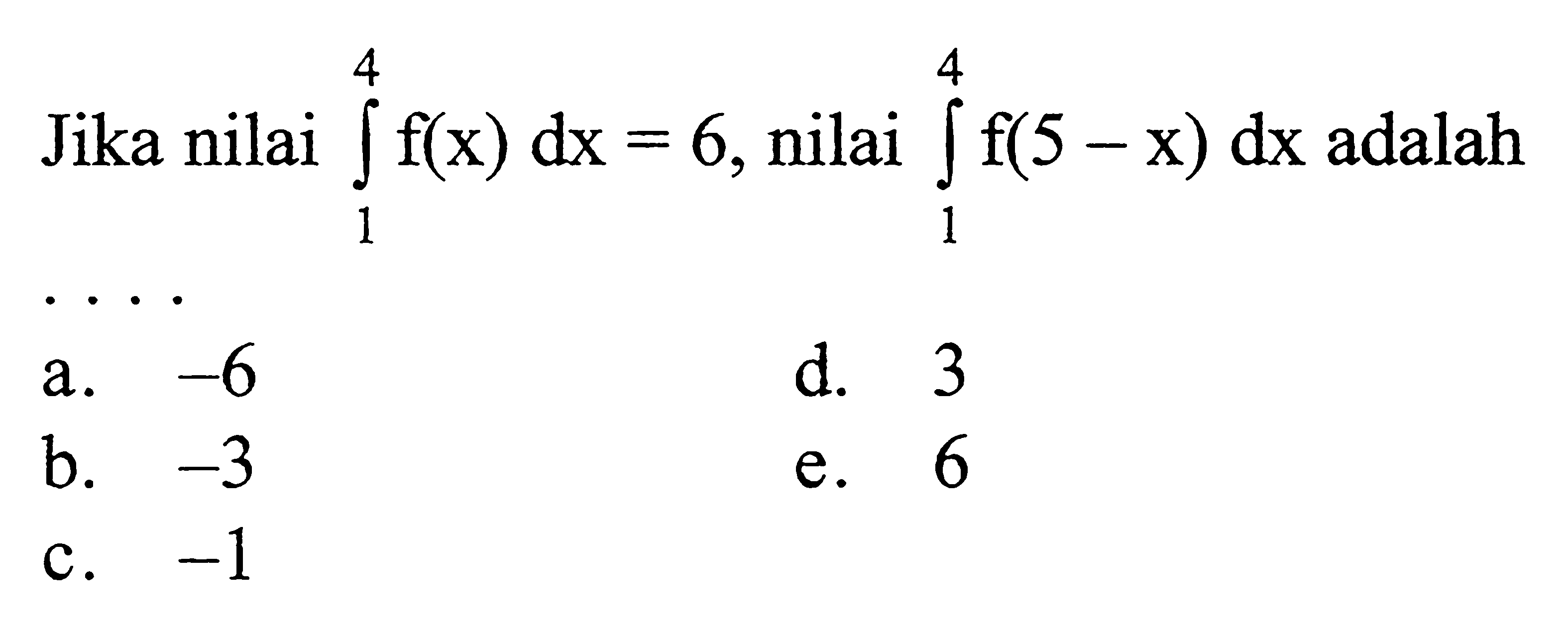 Jika nilai integral 1 4 f(x) dx=6, nilai integral 1 4 f(5-x) dx adalah