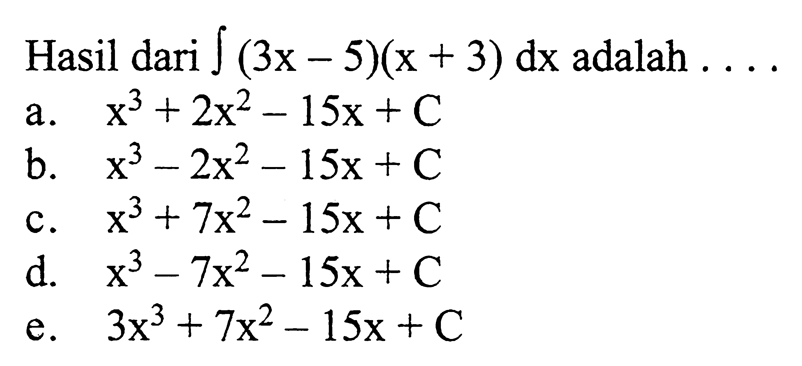 Hasil dari integral(3x-5)(x+3) dx adalah... 