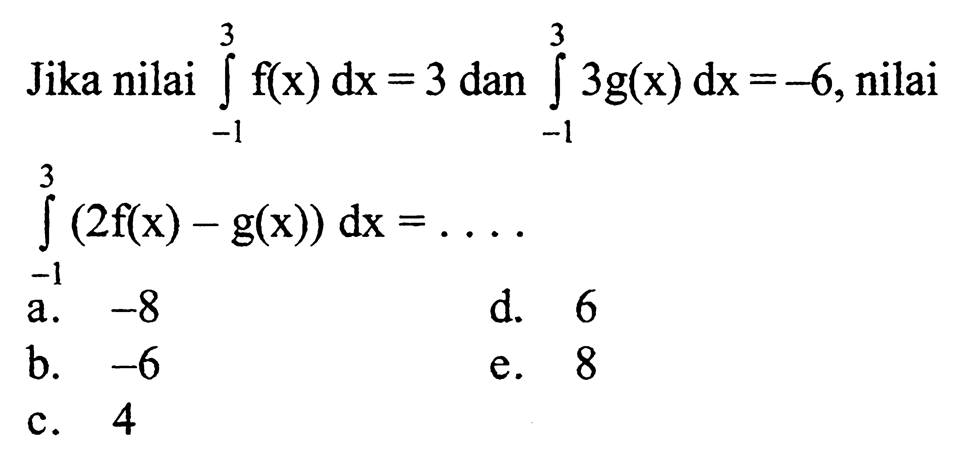 Jika nilai integral -1 3 f(x) dx=3 dan integral -1 3 g(x) dx=-6, nilai integral -1 3 (2f(x)-g(x)) dx=....