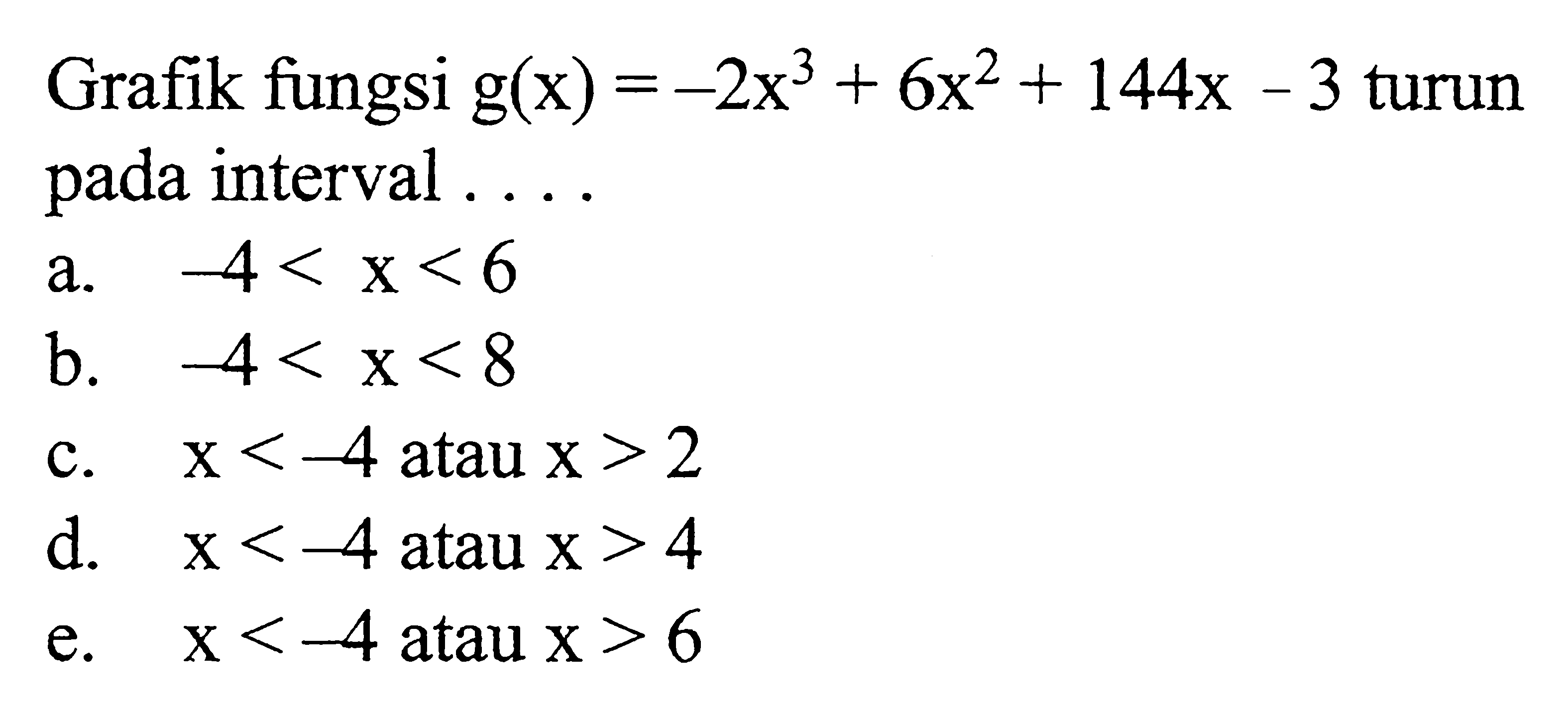 Grafik fungsi  g(x)=-2x^3+6x^2+144x-3  turun pada interval....