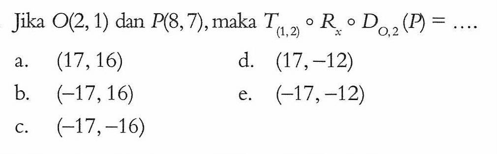 Jika O(2,1) dan P(8,7), maka T (1,2) Rn D0,2 (P) =