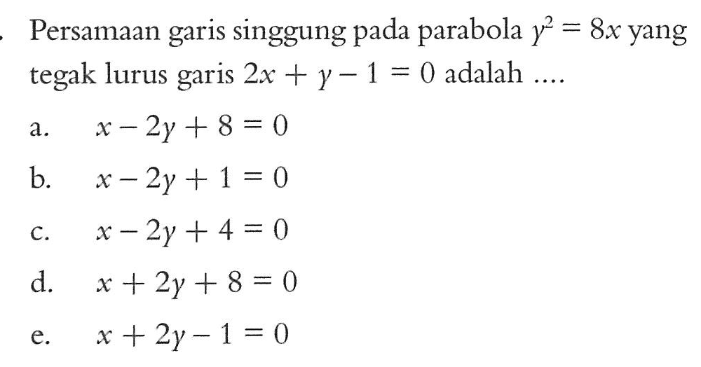 Persamaan singgung pada parabola y^2=8x yang tegak lurus garis 2x+y-1=0 adalah....