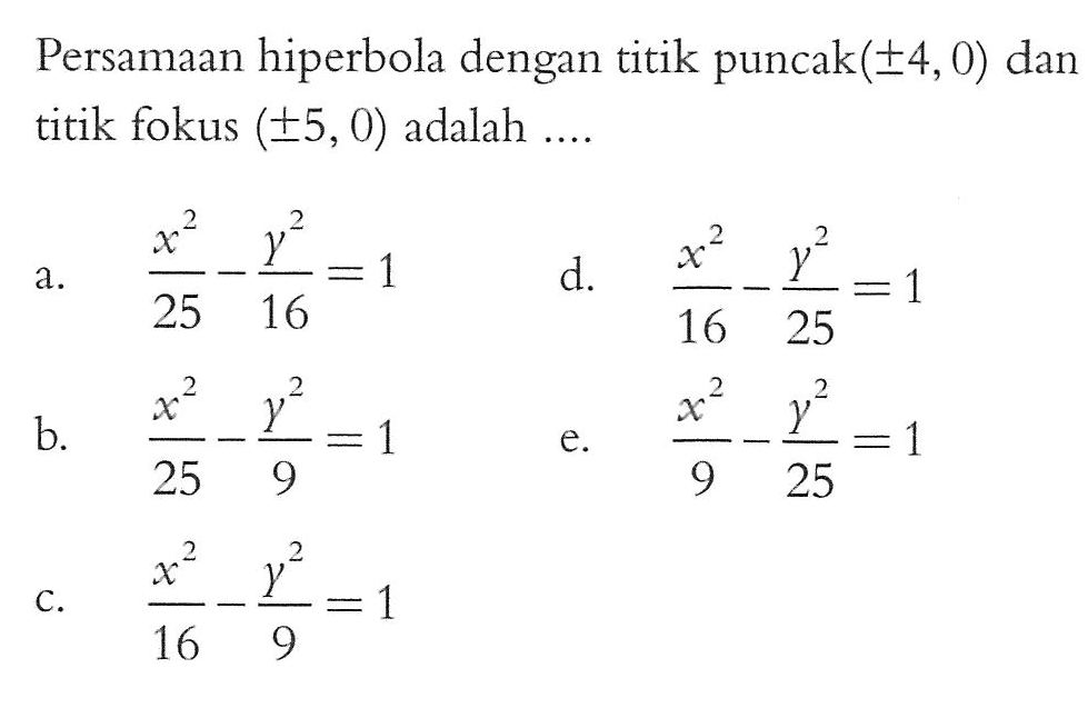 Persamaan hiperbola dengan titik puncak(+- 4,0) dan titik fokus (+-5,0) adalah