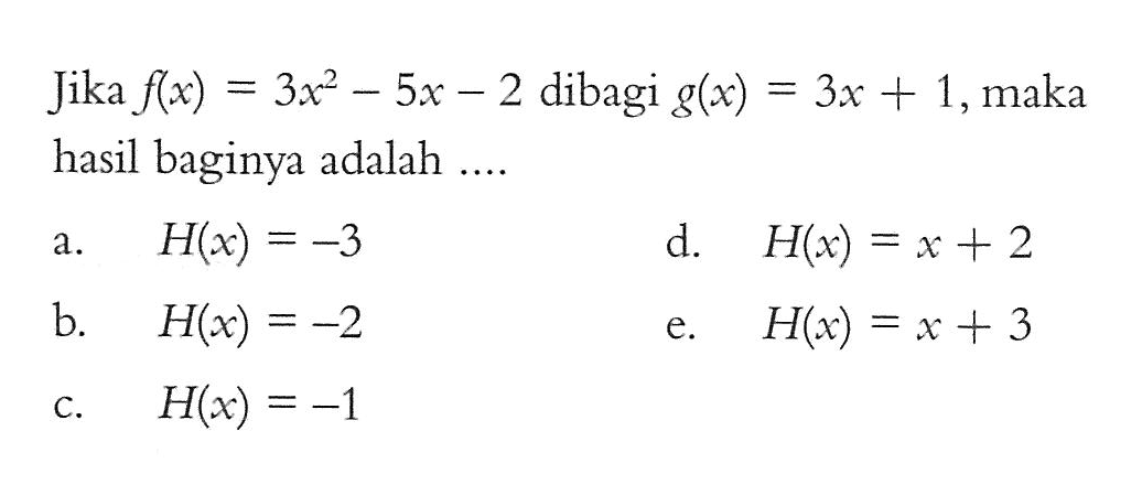 Jika f(x)=3x^2-5x-2 dibagi g(x)=3x+1, maka hasil baginya adalah ...