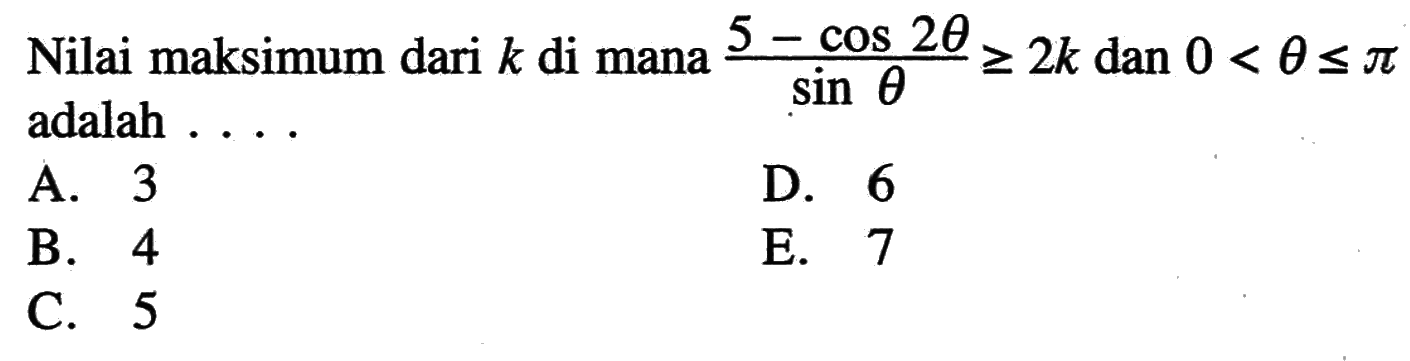 Nilai maksimum dari k di mana ((5 cos(2 theta))/(sin(theta)))>=2k dan 0<theta<=pi adalah ....