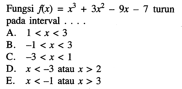 Fungsi  f(x)=x^3+3x^2-9x-7  turun pada interval  .... 