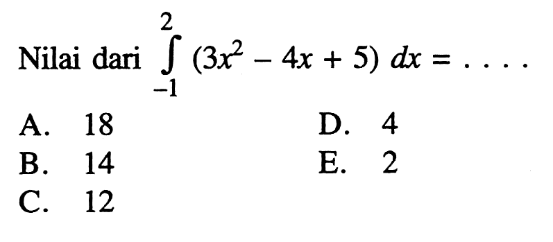 Nilai dari  integral -1 2 (3x^2-4x+5) dx= ....