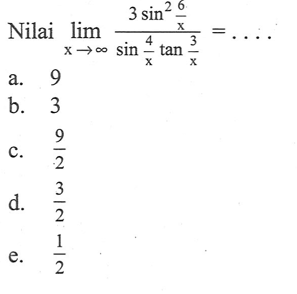 Nilai limIt x mendekati tak hingga (3sin^2 6/x)/(sin 4/xtan 3/x)=...