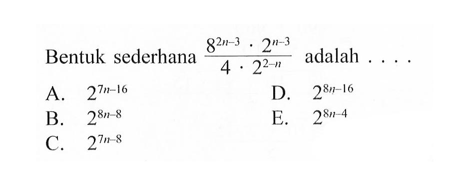 Bentuk sederhana (8^(2n-3).2^(n-3))/(4.2^(2-n)) adalah ....