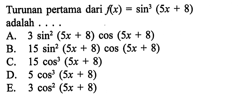 Turunan pertama dari f(x)=sin ^3(5 x+8) adalah ....