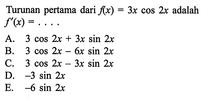Turunan pertama dari f(x)=3x cos 2x adalah f'(x)=... 