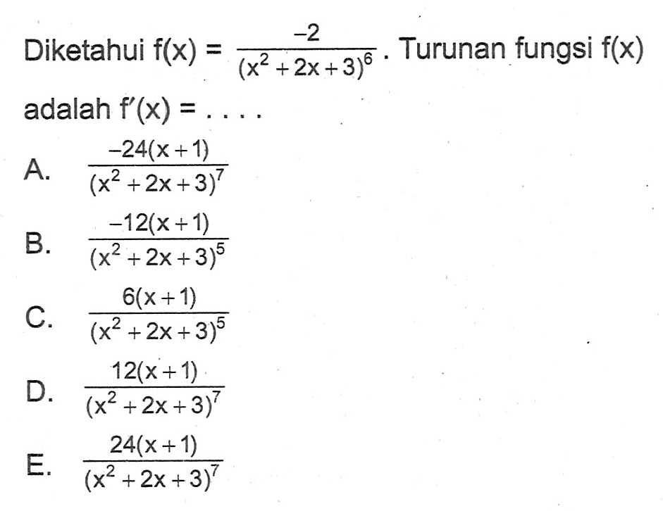 Diketahui f(x)=-2/(x^2+2x+3)^6. Turunan fungsi f(x) adalah f'(x)= .... 