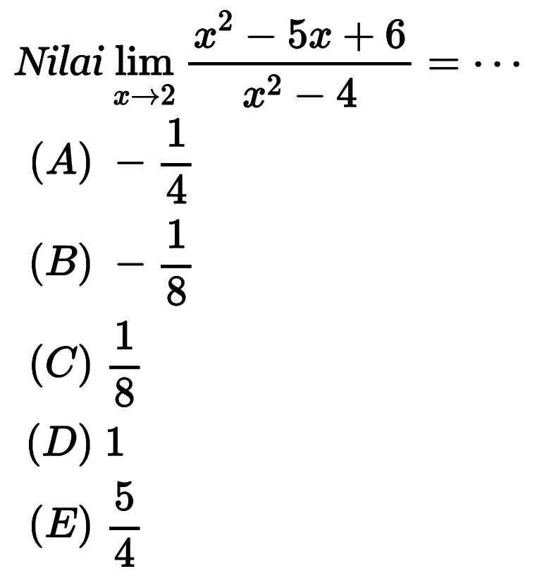 Nilai lim x -> 2 (x^2-5x+6)/(x^2-4)=... 