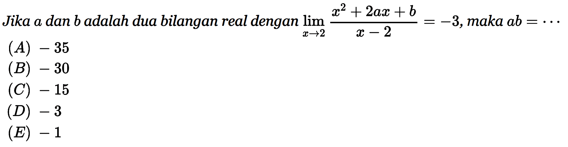 Jika a dan b adalah dua bilangan real dengan lim x->2 (x^2+2ax+b)/(x-2)=-3, maka ab= 