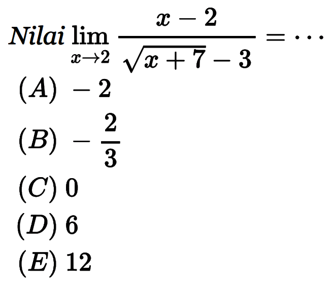 Nilai lim x -> 2 (x-2)/(akar(x+7)-3)=... 