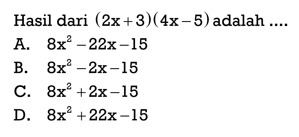 Hasil dari (2x + 3)(4x - 5) adalah ....