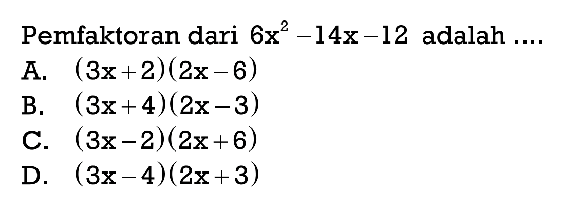 Pemfaktoran dari 6x^2 - 14 x - 12 adalah ....
