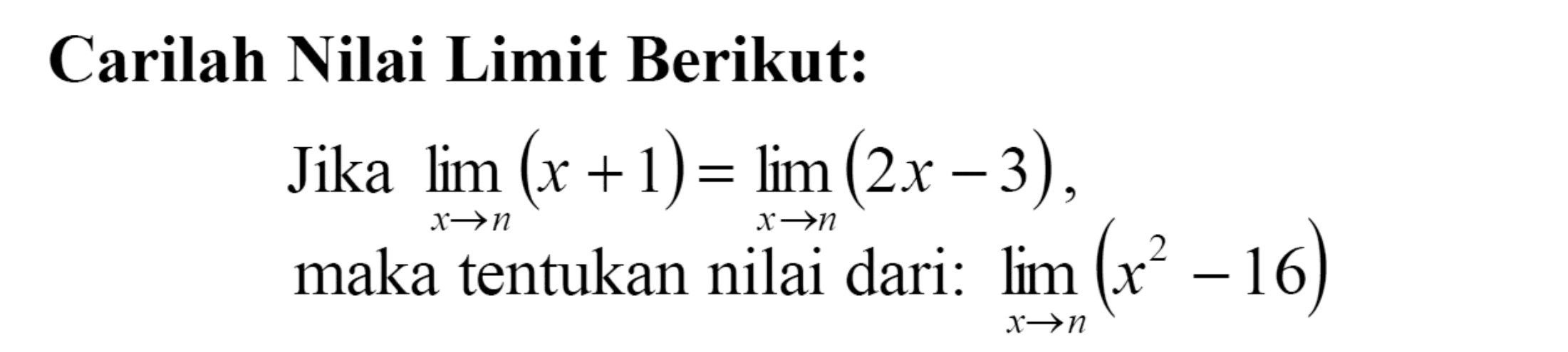 Carilah Nilai Limit Berikut: Jika limit x->n (x+1)=limit x->pi (2x-3), maka tentukan nilai dari: limit x->n (x^2-16)  