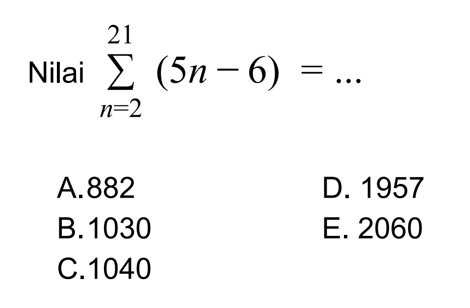 Nilai sigma n=2 21 (5n-6) = ...