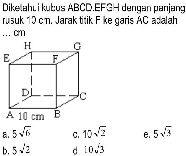 Diketahui kubus ABCD.EFGH dengan panjang rusuk 10 cm. Jarak titik F ke garis AC adalah ... cm