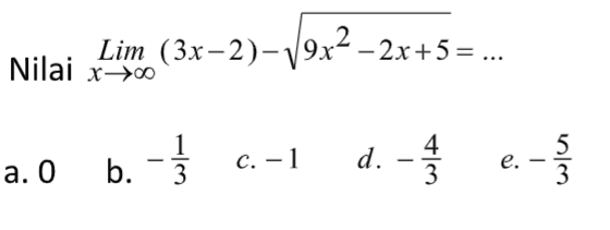 Nilai lim x->tak hingga (3x-2)-akar(9x^2-2x+5)=...