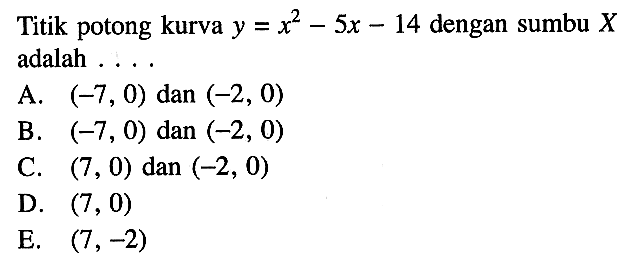 Titik potong kurva y = x^2-5x-14 dengan sumbu X adalah