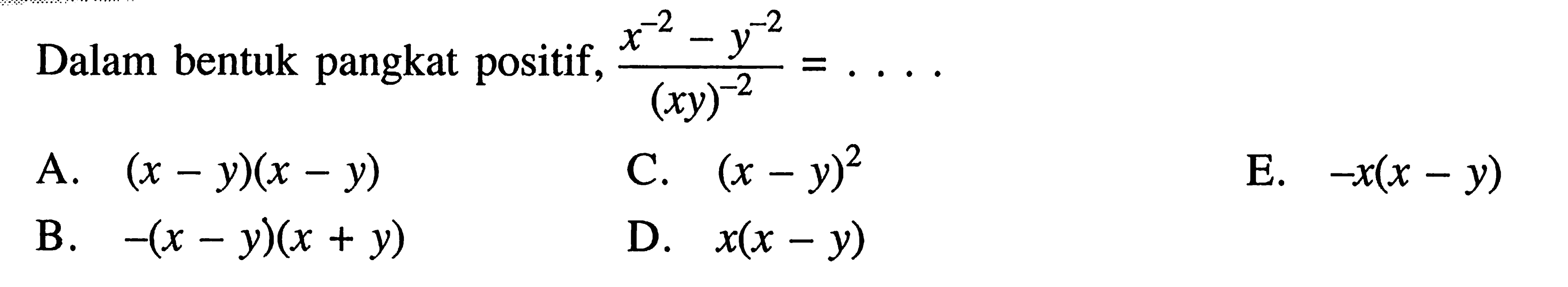 Dalam bentuk pangkat positif, (x^(-2) y^(-2))/((xy)^(-2))= ...