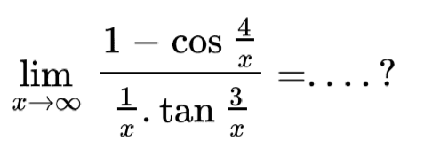 lim x->takhingga (1-COS (4/x)/(1/x tan(3/x) =
