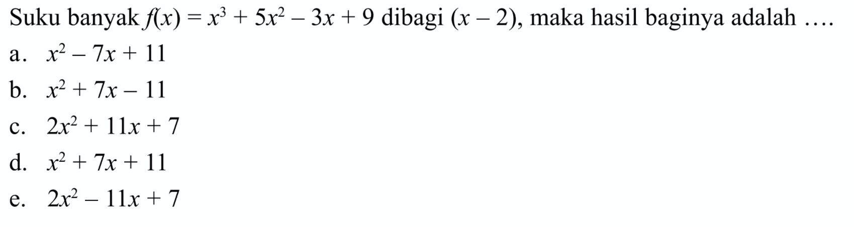Suku banyak f(x)=x^3+5x^2-3x+9 dibagi (x-2), maka hasil baginya adalah....